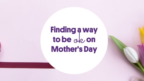 Finding a way to be OK on Mother's Day