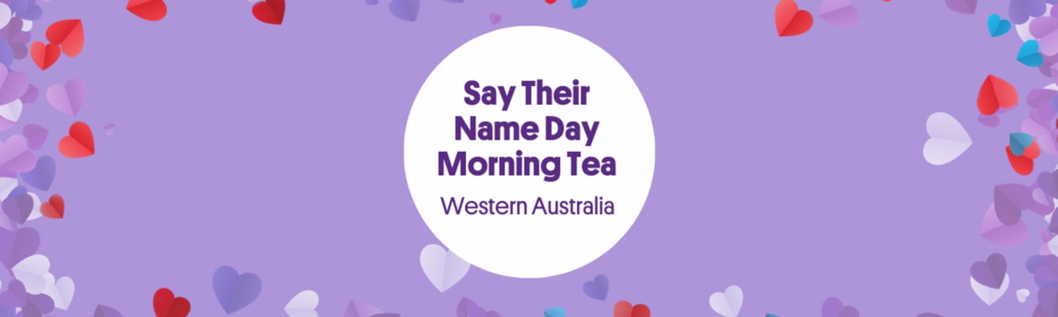 Say Their Name Day Morning Tea - Kensington WA